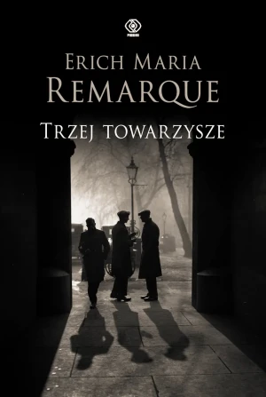 Trzej towarzysze - Erich Maria Remarque, Katarzyna Raźniewska, Zbign - książka