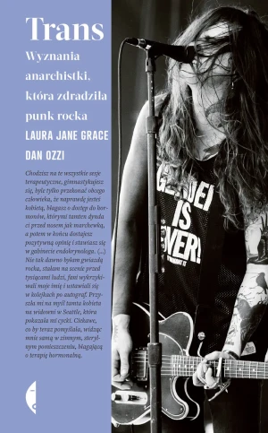 Trans. Wyznania anarchistki, która zdradziła punk rocka - Laura Jane Grace, Dan Ozzi - książka