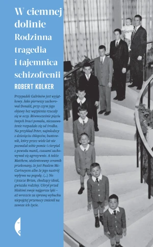 W ciemnej dolinie. Rodzinna tragedia i tajemnica schizofrenii - Robert Kolker, Jan Dzierzgowski - książka