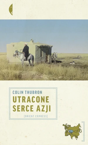 Utracone serce Azji - Colin Thubron, Dorota Kozińska - książka