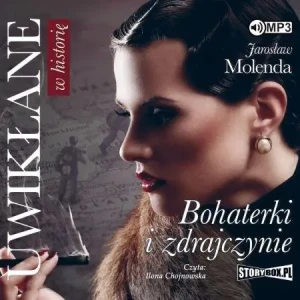 Uwikłane w historię. Bohaterki i zdrajczynie - Jarosław Molenda - książka