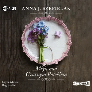 Młyn nad Czarnym Potokiem. Saga małopolska .Tom 1 - Anna J. Szepielak - książka