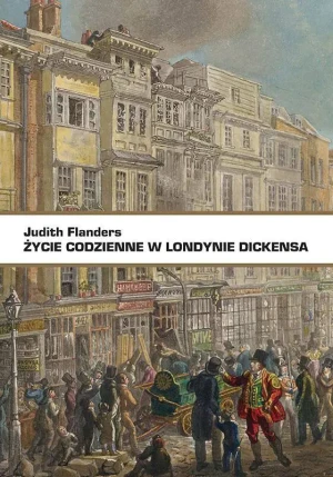 Życie codzienne w Londynie Dickensa - Judith Flanders - książka
