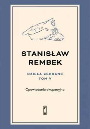 Opowiadania okupacyjne. Dzieła zebrane. Tom 5 - Stanisław Rembek - książka