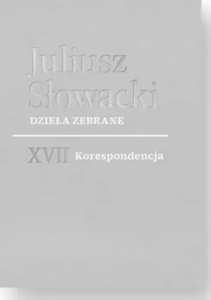 Dzieła zebrane. Tom XVII. Korespondencja - Juliusz Słowacki - książka