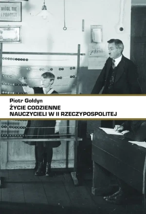 Życie codzienne nauczycieli w II RP - Piotr Gołdyn - książka