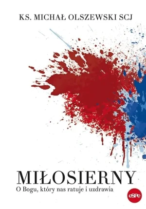Miłosierny. O Bogu, który nas ratuje i uzdrawia - ks. Michał Olszewski SCJ - książka