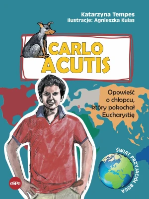 Carlo Acutis. Opowieść o chłopcu który pokochał Eucharystię - Katarzyna Tempes - książka