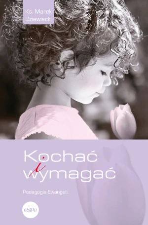 Kochać i wymagać - Marek Dziewiecki - książka