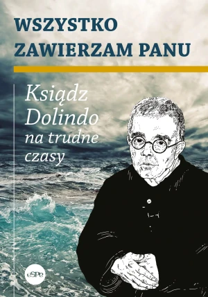 Wszystko zawierzam Panu. Ksiądz Dolindo na trudne czasy - Krzysztof Nowakowski - książka