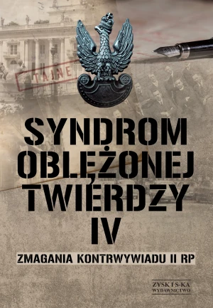 Syndrom oblężonej twierdzy. Zmagania kontrwywiadu II RP. Tom 4 - Opracowanie zbiorowe - książka
