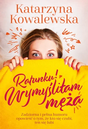 Ratunku! Wymyśliłam męża - Katarzyna Kowalewska - książka