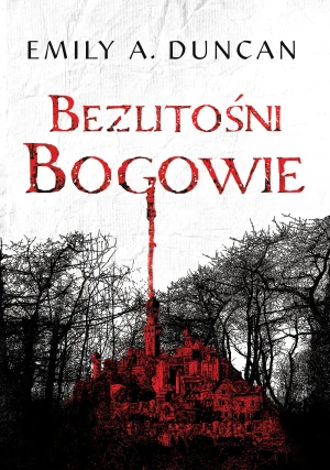 Bezlitośni bogowie. Niegodziwi święci. Tom 2 - Emily A. Duncan, Danuta Górska - książka