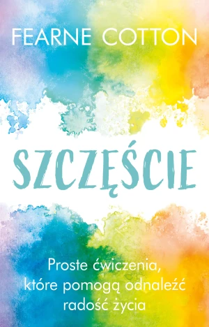 Szczęście - Fearne Cotton, Joanna Szczepańska - książka