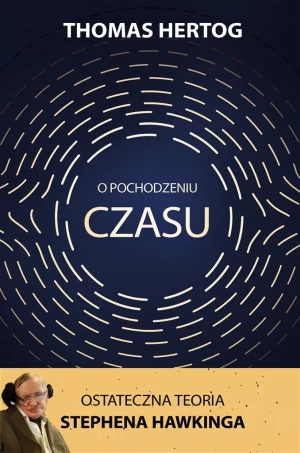 O pochodzeniu czasu. Ostateczna teoria Stephena Hawkinga - Thomas Hertog - książka