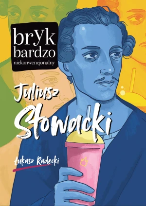 Juliusz Słowacki. Bryk bardzo niekonwencjonalny - Łukasz Radecki - książka
