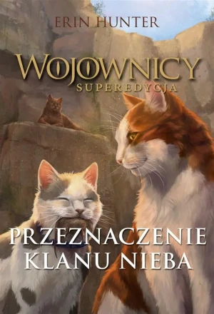 Przeznaczenie Klanu Nieba. Wojownicy. Superedycja - Erin Hunter, Wojtek Cajgner - książka
