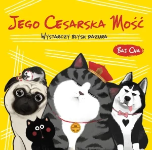 Jego Cesarska Mość. Wystarczy błysk pazura - Bai Cha - książka