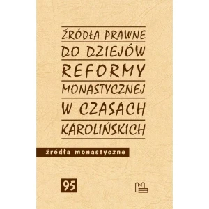 Źródła prawne do reformy monastycznej w czasach karolińskich - Opracowanie zbiorowe - książka