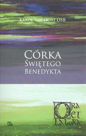 Córka św. Benedykta. Rekolekcje dla Mniszek Benedyktynek od Nieustającej Adoracji Najświętszego Sakramentu w Warszawie prowadzone w 1948 r. - Karol van Oost - książka