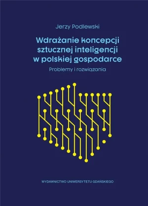 Wdrażanie koncepcji sztucznej inteligencji w polskiej gospodarce - Jerzy Podlewski - książka