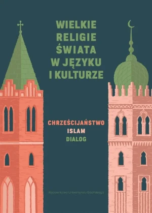 Wielkie religie świata w języku i kulturze. Chrześcijaństwo, islam, dialog - praca zbiorowa - książka