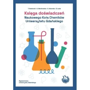 Księga doświadczeń Naukowego Koła Chemików.. - Tomasz Swebocki, Agnieszka Manikowska, Elżbieta A - książka