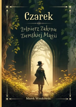 Czarek. Żołnierz Zakonu Ziemskiej Magii - Marek Wnukowski - książka