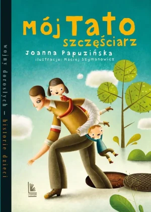 Mój tato szczęściarz - Joanna Papuzińska, Maciej Szymanowicz - książka