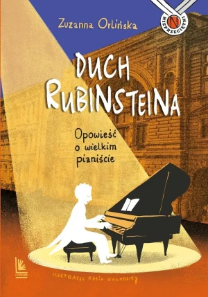 Duch Rubinsteina. Opowieść o wielkim pianiście - Zuzanna Orlińska - książka