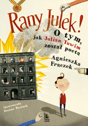 Rany Julek! O tym, jak Julian Tuwim został poetą - Agnieszka Frączek, Joanna Rusinek - książka