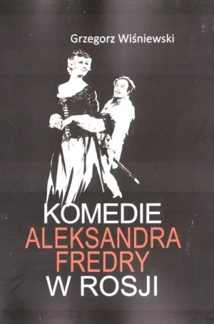 Komedie Aleksandra Fredry w Rosji - Grzegorz Wiśniewski - książka