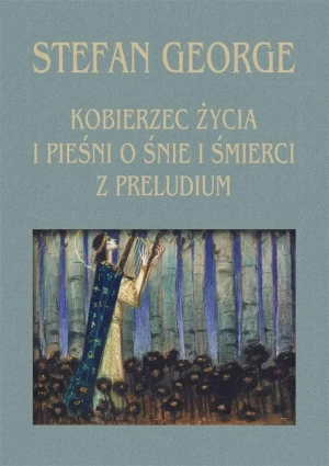 Kobierzec życia i Pieśni o śnie i śmierci z Preludium - Stefan George - książka
