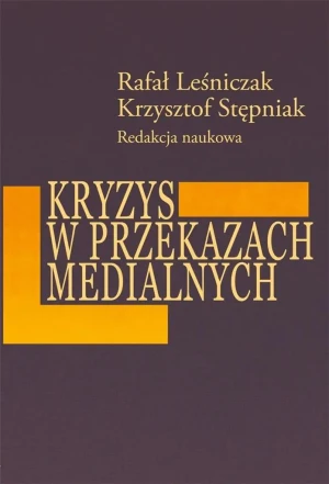 Kryzys w przekazach medialnych - Rafał Leśniczak, Krzysztof Stępniak - książka