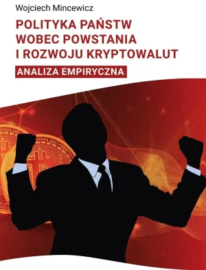 Polityka państwa wobec powstania i rozwoju kryptowalut. Analiza empiryczna - Wojciech Mincewicz - książka