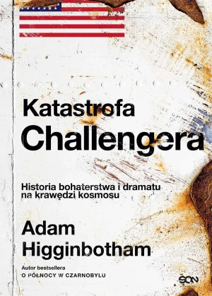 Katastrofa Challengera. Historia bohaterstwa i dramatu na krawędzi kosmosu - Adam Higginbotham - książka