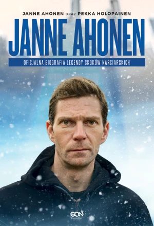 Janne Ahonen. Oficjalna biografia legendy skoków narciarskich - Janne Ahonen, Pekka Holopainen, Marta Laskowska - książka