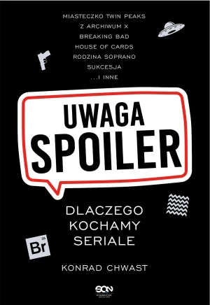 Uwaga, spoiler! Dlaczego kochamy seriale - Chwast Konrad - książka