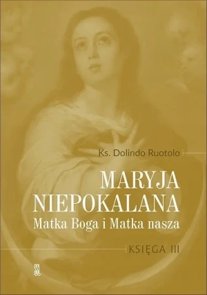 Maryja Niepokalana Matka Boga i Matka nasza Księga 3 - Dolindo Ruotolo - książka