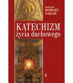 Katechizm życia duchowego - Robert Sarah - książka