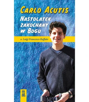 Carlo Acutis. Nastolatek zakochany w Bogu - o. Luigi Francesco Ruffato - książka