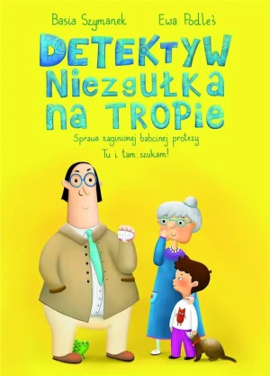 Detektyw Niezgułka na tropie. Sprawa zaginionej babcinej protezy - Basia Szymanek, Ewa Podleś - książka
