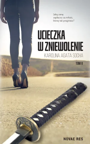 Ucieczka w zniewolenie. Tom 2 - Karolina Agata Socha - książka