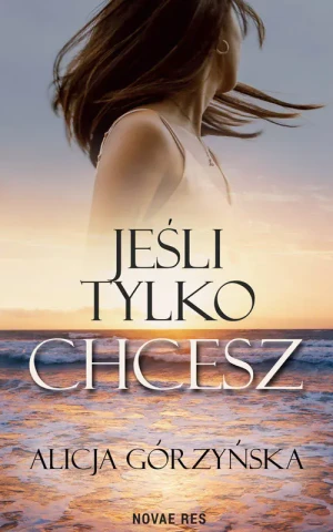 Jeśli tylko chcesz - Alicja Górzyńska - książka