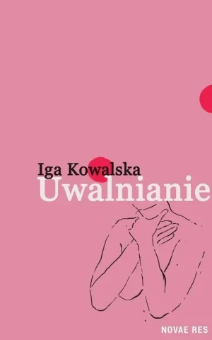 Uwalnianie - Iga Kowalska - książka
