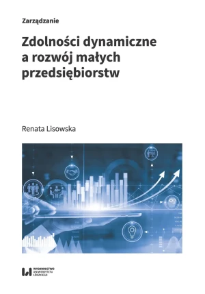 Zdolności dynamiczne a rozwój małych przedsiębiorstw - Renata Lisowska - książka