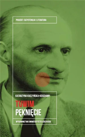 Julian Tuwim. Pęknięcie - Katarzyna Kuczyńska-Koschany - książka
