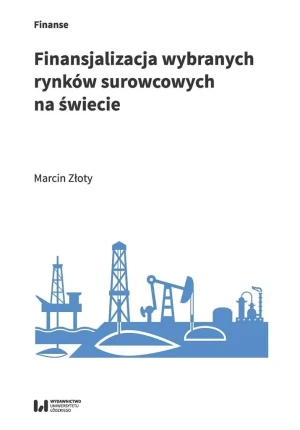 Finansjalizacja wybranych rynków surowcowych na... - Marcin Złoty - książka