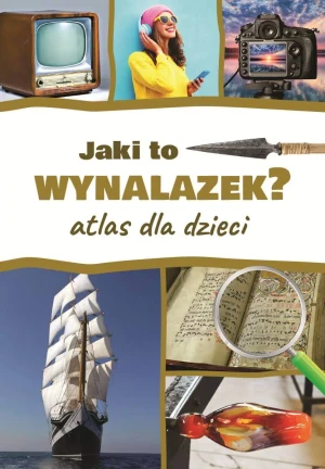Jaki to wynalazek? Atlas dla dzieci - Jarosław Górski - książka