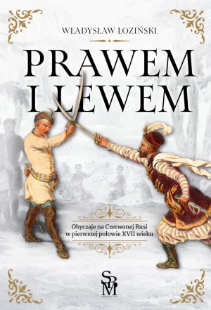 Prawem i lewem. Obyczaje na Czerwonej Rusi w pierwszej połowie XVII wieku - Władysław Łoziński - książka